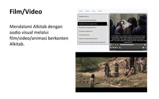 Film/Video
Mendalami Alkitab dengan
audio visual melalui
film/video/animasi berkonten
Alkitab.
 