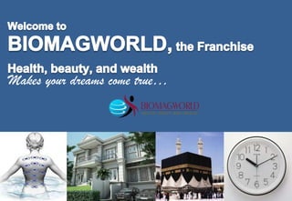 Welcome to  BIOMAGWORLD, the Franchise Health, beauty, and wealth Makes your dreams come true… 
