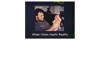 When Vision meets Reality
 