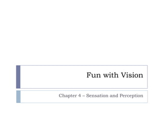 Fun with Vision Chapter 4 – Sensation and Perception 