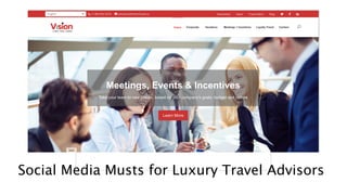Social Media Musts for Luxury Travel Advisors
 