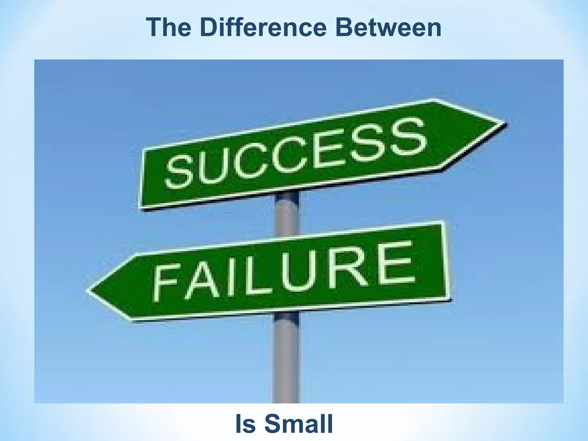 The Difference Between




      Is Small
 