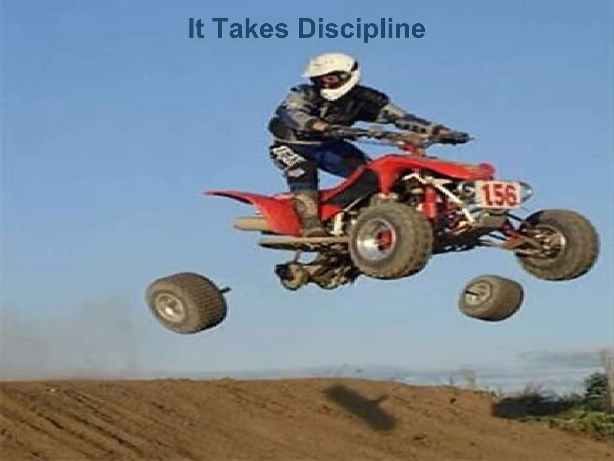 It Takes Discipline
 