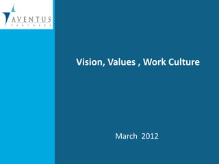 Vision, Values , Work Culture




         March 2012
 