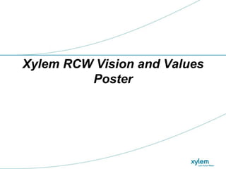 Xylem RCW Vision and Values
         Poster
 