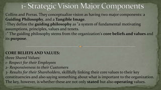 Strategic Vision BenefitsIt establishes a standard of excellence. A vision serves a very important function in establishing a standard of excellence. In fact, a good vision is all about excellence."But we're no worse than anyone else!“- A vision so characterized by lack of a striving for excellence would not motivate or excite anyone about that organization.- The standard of excellence also can serve as a continuing goal and stimulate quality improvement programs, as well as providing a measure of the worth of the organization.
