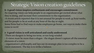 Strategic Vision Vivid descriptionCollins and Porras's framework for vision, their last element is a vivid description picture of the end state that completion of the mission represents.