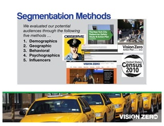 We evaluated our potential
audiences through the following
five methods …
1. Demographics
2. Geographic
3. Behavioral
4. Psychographics
5. Influencers
 