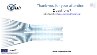 Thank-you for your attention
Questions?
Fabio Nascimbeni (fabio.nascimbeni@menon.org)

Presenter Berlin
Online EducaName 2013 Event Name

 