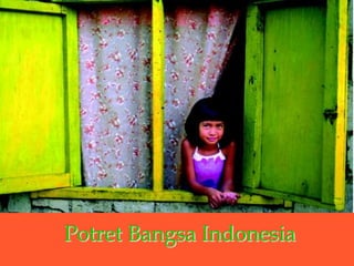 Potret Bangsa Indonesia
 
