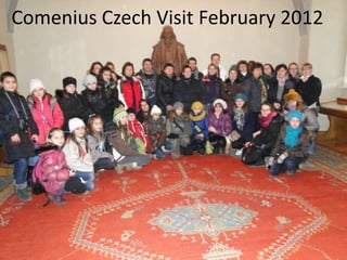 Comenius Czech Visit February 2012
 
