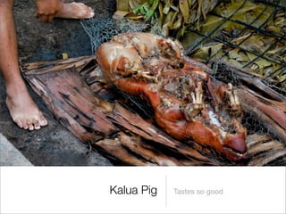 Kalua Pig   Tastes so good
 