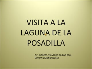VISITA A LA LAGUNA DE LA POSADILLA C.P. ALARCOS. VALVERDE. CIUDAD REAL MARIÁN SIMÓN SÁNCHEZ 