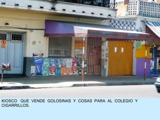 KIOSCO  QUE  VENDE  GOLOSINAS  Y  COSAS  PARA  AL  COLEGIO  Y  CIGARRILLOS. 