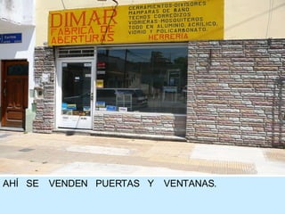 AHÍ  SE  VENDEN  PUERTAS  Y  VENTANAS. 