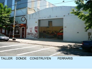 TALLER  DONDE  CONSTRUYEN  FERRARIS 