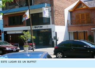 ESTE  LUGAR  ES  UN  BUFFET 