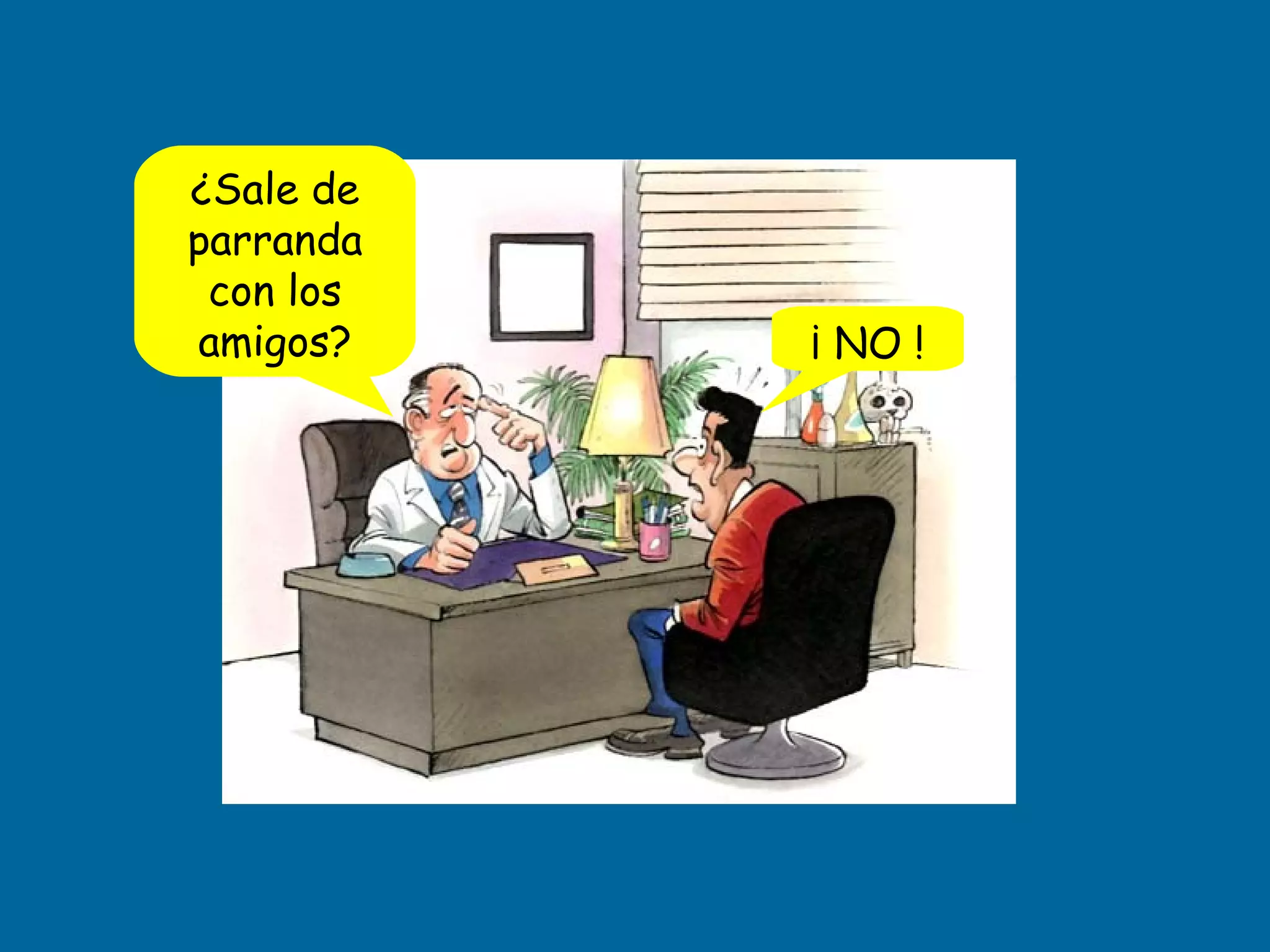 ¿Sale de parranda con los amigos? ¡ NO !