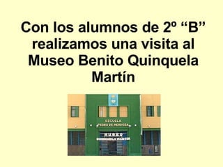 Con los alumnos de 2º “B”
 realizamos una visita al
 Museo Benito Quinquela
          Martín