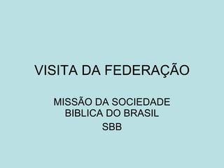 VISITA DA FEDERAÇÃO MISSÃO DA SOCIEDADE BIBLICA DO BRASIL SBB 