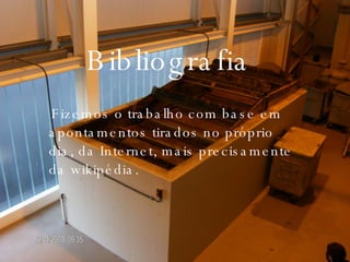 Fizemos o trabalho com base em apontamentos tirados no próprio dia, da Internet, mais precisamente da wikipédia. Bibliografia 