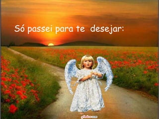 Só passei para te desejar:
 