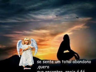 se sente um total abandono
,quero
 