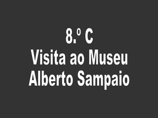 8.º C Visita ao Museu Alberto Sampaio 