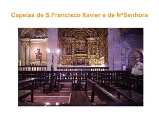 Capelas de S.Francisco Xavier e de NªSenhora 