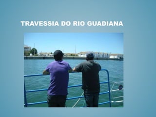 TRAVESSIA DO RIO GUADIANA
 