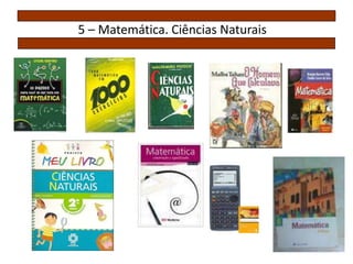 5 – Matemática. Ciências Naturais
 