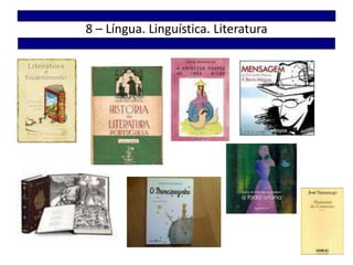 8 – Língua. Linguística. Literatura
 