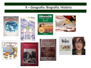 9 – Geografia. Biografia. História
 