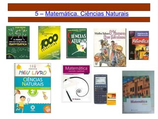5 –  Matemática.  Ciências Naturais 