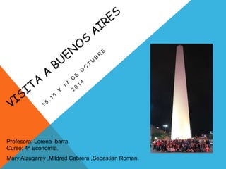 Profesora: Lorena Ibarra. 
Curso: 4º Economía. 
Mary Alzugaray ,Mildred Cabrera ,Sebastian Roman. 
 