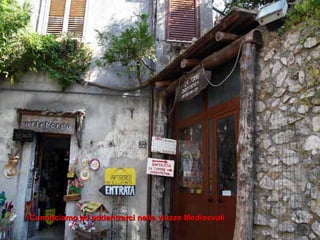 Cominciamo ad addentrarci nelle viuzze Medioevali 