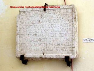 Come anche ricche testimonianze marmoree 