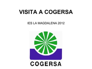 VISITA A COGERSA
  IES LA MAGDALENA 2012
 