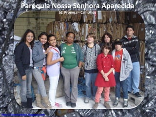 Paróquia Nossa Senhora Aparecida
                                   Jd. Proença - Campinas




http://conectadosjc.blogspot.com
 