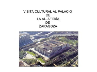     VISITA CULTURAL AL PALACIO  DE LA ALJAFERÍA DE  ZARAGOZA 