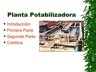 Planta Potabilizadora ,[object Object],[object Object],[object Object],[object Object]