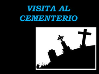 VISITA AL
CEMENTERIO
 