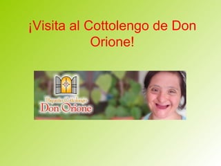 ¡Visita al Cottolengo de Don Orione! 