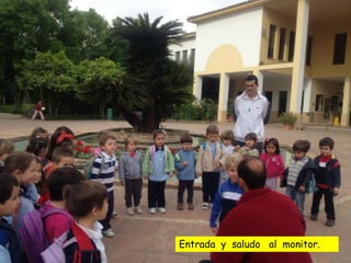 Entrada y saludo al monitor.
 