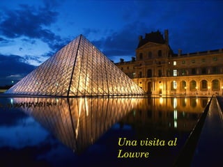 Una visita al
Louvre
 