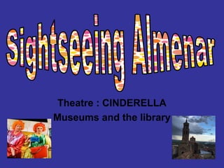Theatre : CINDERELLA
Museums and the library
 