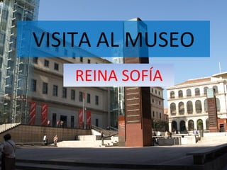 VISITA AL MUSEO REINA SOFÍA 