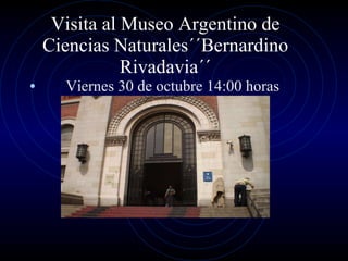 Visita al Museo Argentino de Ciencias Naturales´´Bernardino Rivadavia´´ ,[object Object]