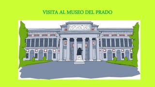 VISITA AL MUSEO DEL PRADO
 