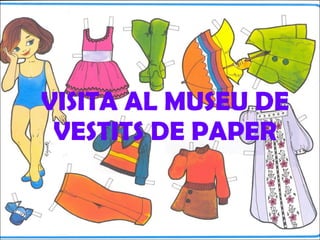 VISITA AL MUSEU DE VESTITS DE PAPER 